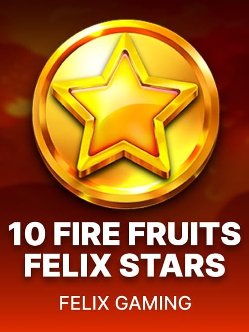 10 Fire Fruits Felix Stars